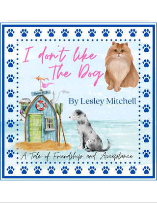 I don't like the dog Book - A tale of friendship and Acceptance - Lesley Mitchell